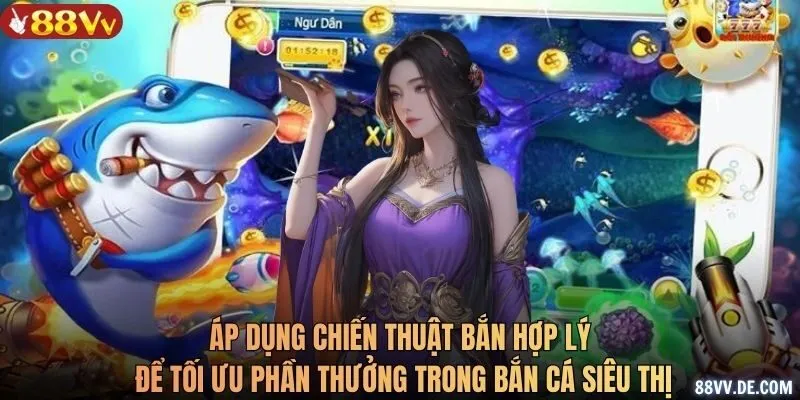 Áp dụng chiến thuật bắn hợp lý để tối ưu phần thưởng trong bắn cá siêu thị