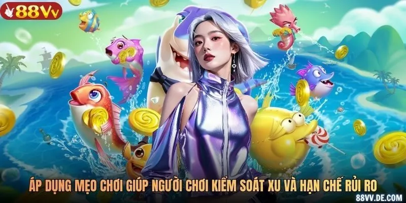 Áp dụng mẹo chơi giúp người chơi kiểm soát xu và hạn chế rủi ro