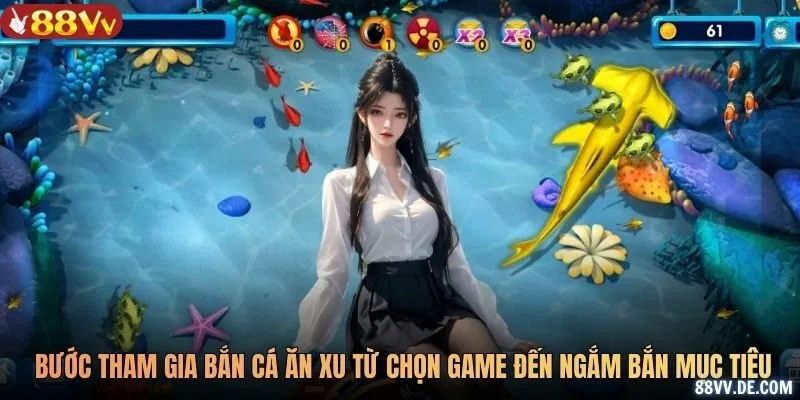 Các bước tham gia chơi bắn cá ăn xu từ chọn game đến ngắm bắn mục tiêu