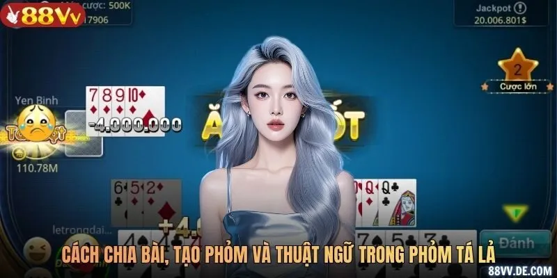 Cách chia bài, tạo phỏm và thuật ngữ trong phỏm tá lả