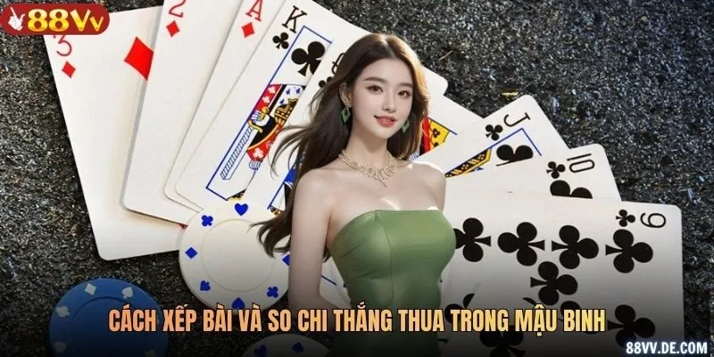 Cách xếp bài và so chi thắng thua trong mậu binh