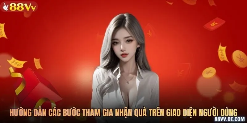 Hướng dẫn các bước tham gia nhận quà trên giao diện người dùng