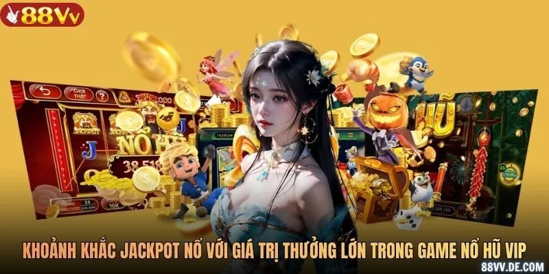 Khoảnh khắc jackpot nổ với giá trị thưởng cực lớn trong game nổ hũ VIP