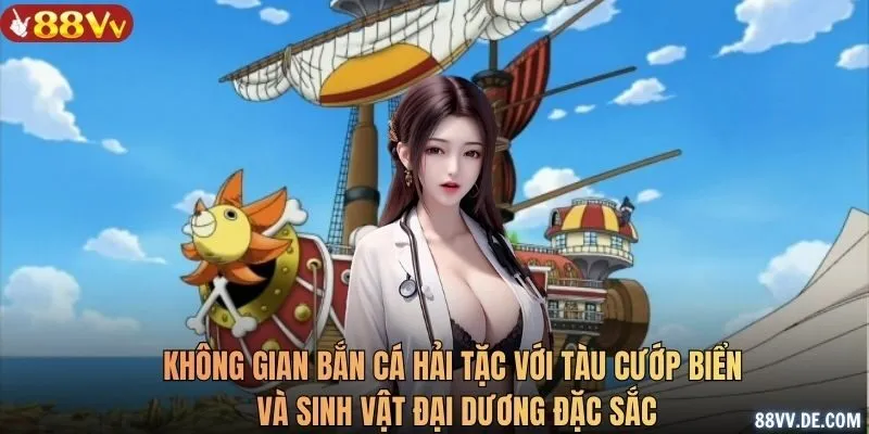 Không gian bắn cá hải tặc với tàu cướp biển và sinh vật đại dương đặc sắc