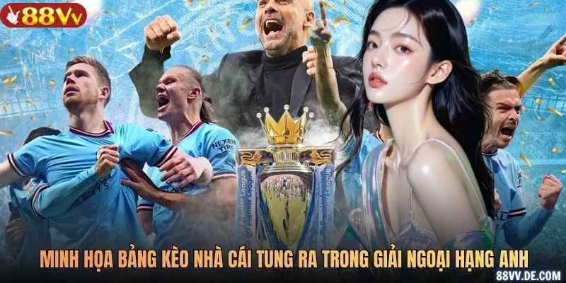 Minh họa bảng kèo nhà cái tung ra trong giải Ngoại Hạng Anh