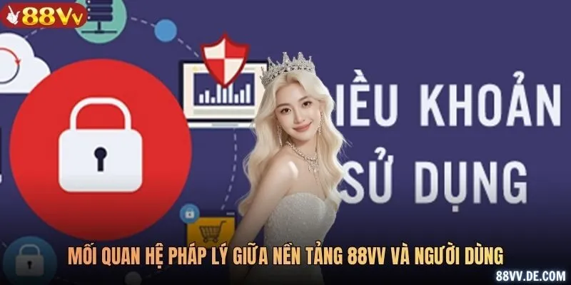 Mối quan hệ pháp lý giữa nền tảng 88VV và người dùng