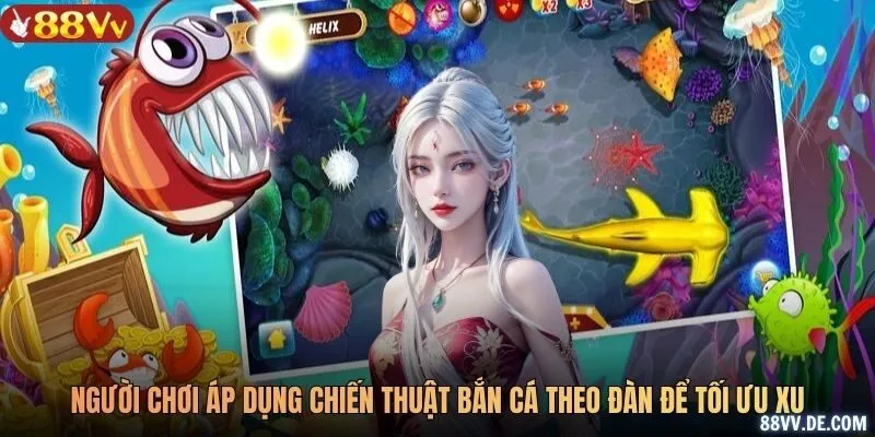 Người chơi áp dụng chiến thuật bắn cá theo đàn để tối ưu xu