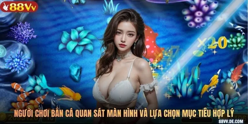 Người chơi bắn cá quan sát màn hình và lựa chọn mục tiêu hợp lý