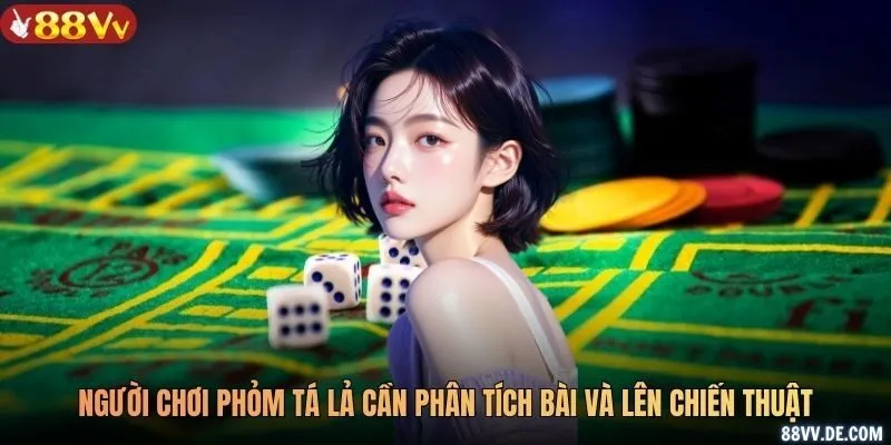 Người chơi phỏm tá lả cần phân tích bài và lên chiến thuật