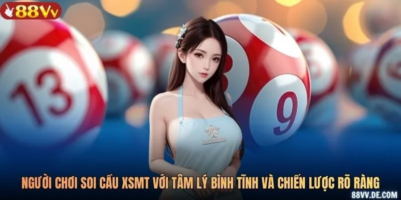 Người chơi soi cầu XSMT với tâm lý bình tĩnh và chiến lược rõ ràng