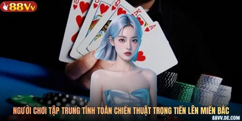 Người chơi tập trung tính toán chiến thuật trong Tiến lên miền Bắc