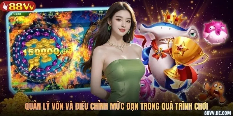 Quản lý vốn và điều chỉnh mức đạn trong quá trình chơi