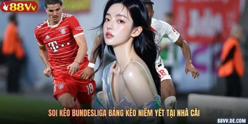 Soi kèo Bundesliga bảng kèo niêm yết tại nhà cái