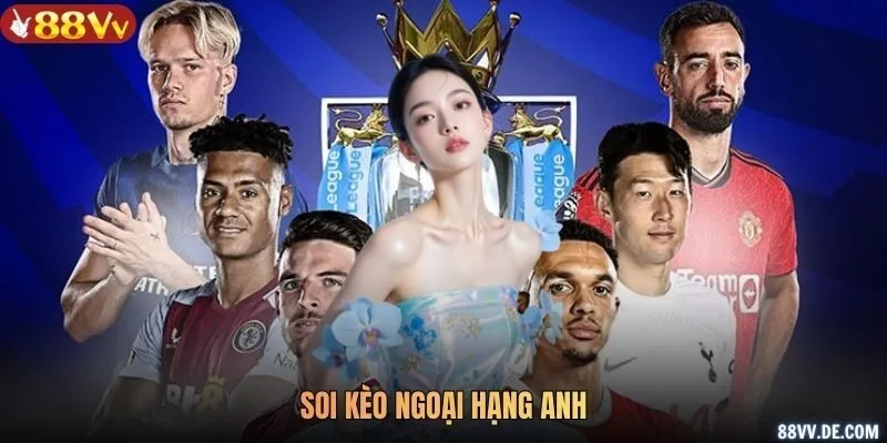 Soi kèo Ngoại Hạng Anh